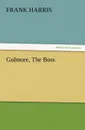 Gulmore, the Boss - Frank Harris