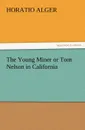 The Young Miner or Tom Nelson in California - Horatio Jr. Alger