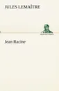 Jean Racine - Jules Lemaître