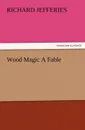 Wood Magic a Fable - Richard Jefferies