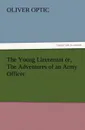 The Young Lieutenant or, The Adventures of an Army Officer - Oliver Optic
