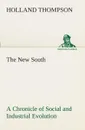 The New South A Chronicle of Social and Industrial Evolution - Holland Thompson