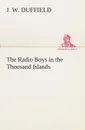 The Radio Boys in the Thousand Islands - J. W. Duffield