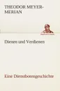 Dienen und Verdienen, eine Dienstbotengeschichte - Theodor Meyer-Merian