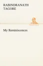 My Reminiscences - Rabindranath Tagore