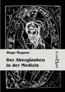 Der Aberglauben in der Medizin - Hugo Magnus