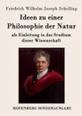 Ideen zu einer Philosophie der Natur - Friedrich Wilhelm Joseph Schelling