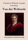 Von der Weltseele - Friedrich Wilhelm Joseph Schelling