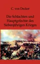 Die Schlachten und Hauptgefechte des Siebenjahrigen Krieges - C. von Decker