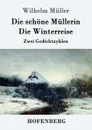 Die schone Mullerin / Die Winterreise - Wilhelm Müller