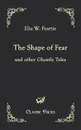 The Shape of Fear - Elia W. Peattie