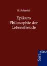 Epikurs Philosophie der Lebensfreude - H. Schmidt