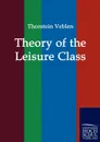 Theory of the Leisure Class - Thorstein Veblen