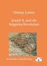 Joseph II. und die belgische Revolution - Ottokar Lorenz