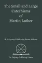 The Small and Large Catechisms of Martin Luther - Martin Luther