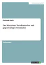 Das Martyrium. Tertullianisches und gegenwartiges Verstandnis - Christoph Kurth