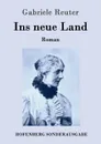Ins neue Land - Gabriele Reuter