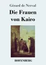 Die Frauen von Kairo - Gérard de Nerval