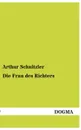 Die Frau Des Richters - Arthur Schnitzler
