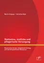 Stationare, arztliche und pflegerische Versorgung. Neustrukturierung, Aufgabenverteilung und berufsspezifische Akzeptanz - Christian Real, Martin Klapper