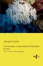 Untersuchungen Zur Physiologischen Morphologie Der Tiere - Jacques Loeb