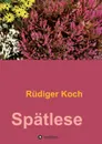 Spatlese - Rüdiger Koch