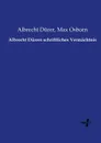 Albrecht Durers schriftliches Vermachtnis - Albrecht Dürer, Max Osborn