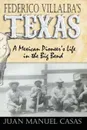 Federico Villalba.s Texas. The Story of a Mexican Pioneer.s Life in the Big Bend - Juan Manuel Casas