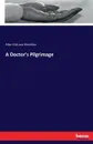 A Doctor.s Pilgrimage - Allan McLane Hamilton