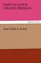 Jane Field a Novel - Mary Eleanor Wilkins Freeman