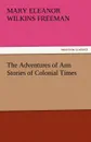 The Adventures of Ann Stories of Colonial Times - Mary Eleanor Wilkins Freeman