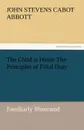 The Child at Home the Principles of Filial Duty, Familiarly Illustrated - John S. C. Abbott