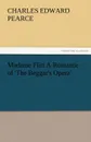 Madame Flirt a Romance of .The Beggar.s Opera. - Charles Edward Pearce