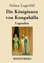 Die Koniginnen von Kungahalla - Selma Lagerlöf