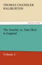 The Attache, Or, Sam Slick in England - Thomas Chandler Haliburton