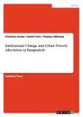 Institutional Change and Urban Poverty Alleviation in Bangladesh - Christian Henne, Daniel Toro, Thomas Gillmann