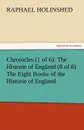 Chronicles (1 of 6). The Historie of England (8 of 8) the Eight Booke of the Historie of England - Raphael Holinshed