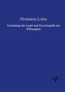 Grundzuge der Logik und Encyklopadie der Philosophie - Hermann Lotze