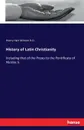 History of Latin Christianity - Henry Hart Milman D.D.