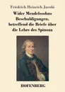Wider Mendelssohns Beschuldigungen, betreffend die Briefe uber die Lehre des Spinoza - Friedrich Heinrich Jacobi