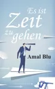 Es ist Zeit zu gehen - Amal Blu