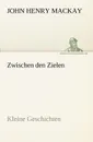 Zwischen Den Zielen - John Henry MacKay