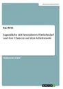 Jugendliche mit besonderem Forderbedarf und ihre Chancen auf dem Arbeitsmarkt - Kay Ullrich