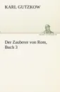 Der Zauberer von Rom, Buch 3 - Karl Gutzkow