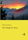 Die Anfange Der Kunst - Ernst Grosse