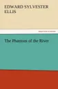 The Phantom of the River - Edward Sylvester Ellis