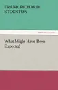 What Might Have Been Expected - Frank Richard Stockton