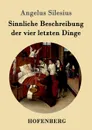 Sinnliche Beschreibung der vier letzten Dinge - Angelus Silesius