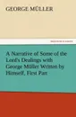 A Narrative of Some of the Lord.s Dealings with George Muller Written by Himself, First Part - George M. Ller, George Muller