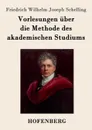 Vorlesungen uber die Methode des akademischen Studiums - Friedrich Wilhelm Joseph Schelling